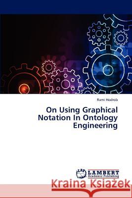 On Using Graphical Notation In Ontology Engineering Hodrob Rami 9783659305658 LAP Lambert Academic Publishing - książka