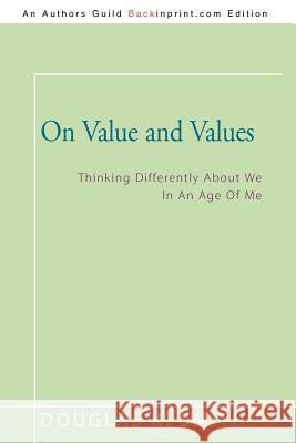 On Value and Values: Thinking Differently About We In An Age Of Me Smith, Douglas K. 9781462039579 iUniverse.com - książka