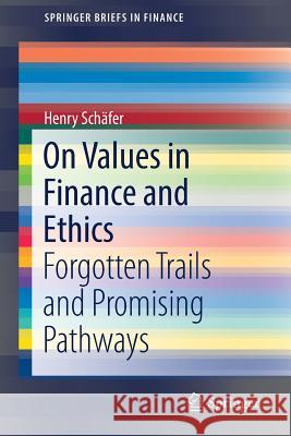 On Values in Finance and Ethics: Forgotten Trails and Promising Pathways Schäfer, Henry 9783030046835 Springer - książka