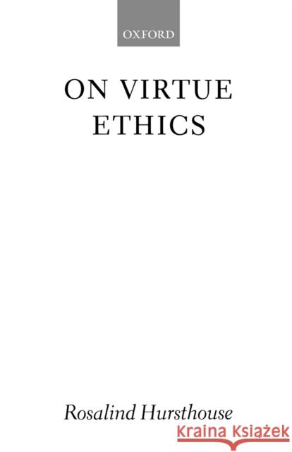 On Virtue Ethics Rosalind Hursthouse 9780199247998 Oxford University Press - książka