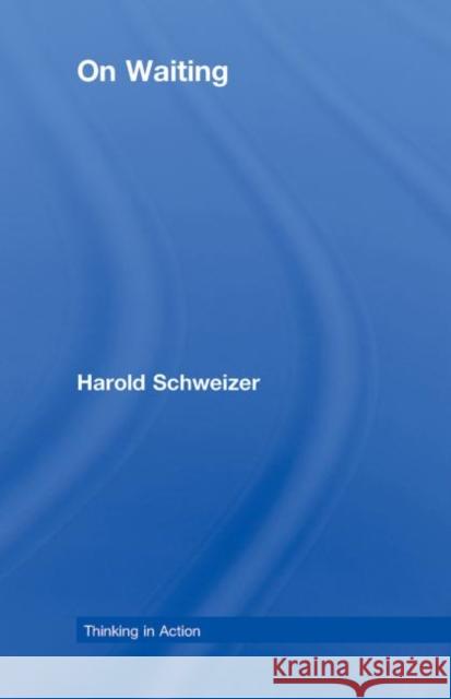 On Waiting Harold Schweizer   9780415775069 Taylor & Francis - książka