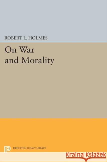 On War and Morality Holmes, Rl 9780691603377 John Wiley & Sons - książka