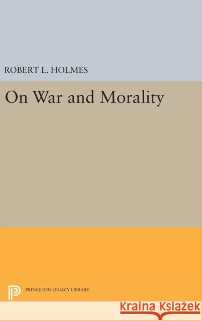 On War and Morality Robert L. Holmes 9780691632711 Princeton University Press - książka