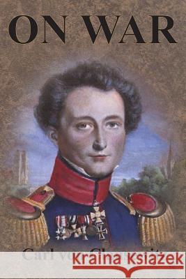 On War: Complete First Four Unabridged Books Clausewitz, Carl Von 9781640320819 Value Classic Reprints - książka