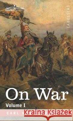 On War Volume I Carl Von Clausewitz, Colonel F M Maude, Colonel J J Graham 9781646792870 Cosimo Classics - książka