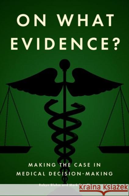 On What Evidence?: Making the Case in Medical Decision-Making Mark (Professor of Medicine, Adjunct Professor of Bioethics and Humanities, Professor of Medicine, Adjunct Professor of 9780197503836 Oxford University Press - książka