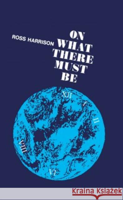 On What There Must Be Ross Harrison 9780198245070 Oxford University Press, USA - książka