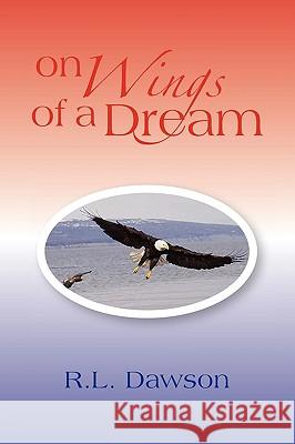 On Wings of a Dream R. L. Dawson 9781450000888 Xlibris Corporation - książka