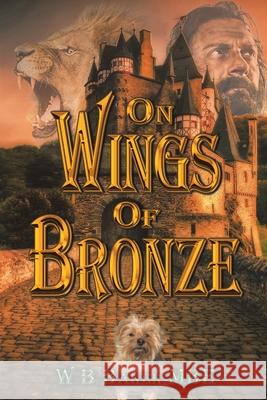 On Wings of Bronze W. B. Bake 9781796095876 Xlibris Us - książka