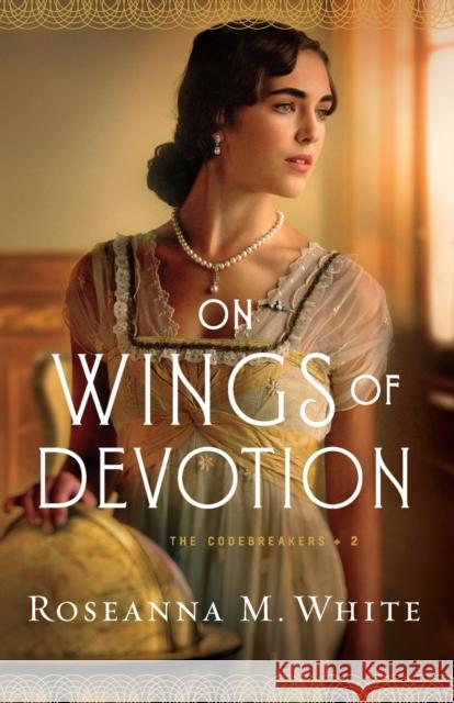 On Wings of Devotion Roseanna M. White 9780764231827 Baker Publishing Group - książka