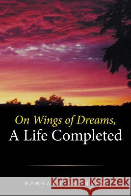 On Wings of Dreams, a Life Completed Barbara Bronson 9781524527211 Xlibris - książka