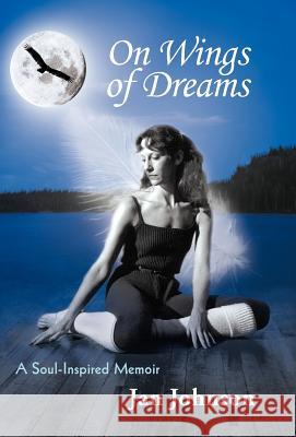 On Wings of Dreams: A Soul-Inspired Memoir Johnson, Jan 9781452549811 Balboa Press - książka