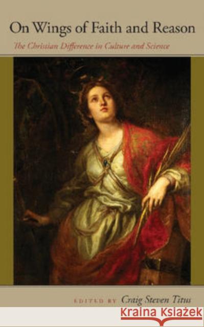 On Wings of Faith and Reason: The Christian Difference in Culture and Science Titus, Craig Steven 9780977310333 Psychological Sciences Press - książka