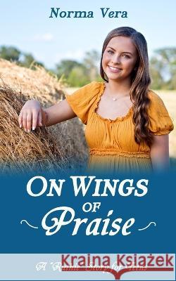 On Wings of Praise Norma Vera   9798821838735 Independently Published - książka