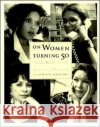 On Women Turning Fifty: Celebrating Mid-Life Discoveries Cathleen, PH.D. Rountree Betty Friedan 9780062507310 HarperOne