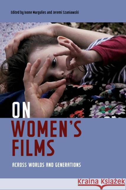 On Women's Films: Across Worlds and Generations Ivone Margulies Jeremi Szaniawski 9781501332456 Bloomsbury Academic - książka