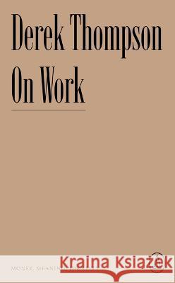 On Work: Money, Meaning, Identity Derek Thompson 9781638930723 Atlantic Editions - książka