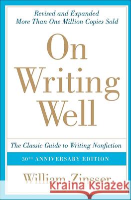 On Writing Well: The Classic Guide to Writing Nonfiction: The Classic Guide to Writing Nonfiction William Zinsser 9781417750573 Topeka Bindery - książka