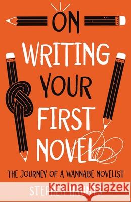 On Writing Your First Novel Stephen Haunts 9781916906761 Stephen Haunts Ltd - książka