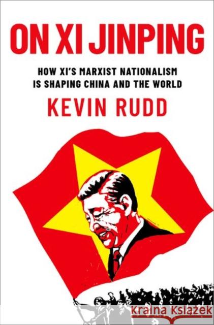 On Xi Jinping: How Xi's Marxist Nationalism is Shaping China and the World Kevin (Former Prime Minister, Former Prime Minister, Australia) Rudd 9780197766033 Oxford University Press Inc - książka