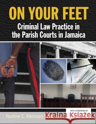 On Your Feet: Criminal Law Practice in the Parish Courts in Jamaica Nadine Atkinson-Flowers   9789768167958 Caribbean Law Publishing Company,Jamaica - książka