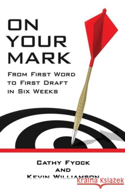 On Your Mark: From First Word to First Draft in Six Weeks Cathy Fyock, Kevin Williamson 9781940745558 Cathy Fyock, LLC - książka