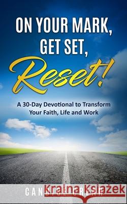 On Your Mark, Get Set, Reset!: A 30-Day Devotional to Transform Your Faith, Life and Work Candice Crear 9780998930657 Charismatic Publishing - książka