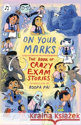 On Your Marks: The Book of Crazy Exam Stories Various Authors, Roopa Pai 9789387693319 Speaking Tiger Publishing Private Limited - książka