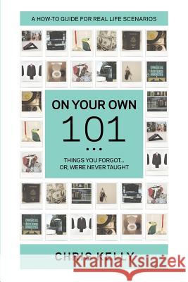 On Your Own 101: Not the Ordinary Survival Guide to Living on Your Own Chris Kelly Julieann Tyers Sara Sheridan 9781453632802 Createspace - książka