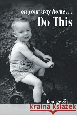 On Your Way Home...Do This George Six 9781982253141 Balboa Press - książka