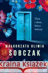 Ona i dom, który tańczy Małgorzata Oliwia Sobczak 9788383871776 W.A.B. - książka