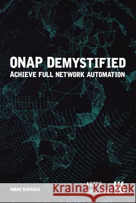 Onap Demystified: Automate Network Services with Onap Amar Kapadia 9781720879916 Createspace Independent Publishing Platform - książka