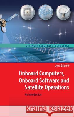 Onboard Computers, Onboard Software and Satellite Operations: An Introduction Eickhoff, Jens 9783642251696 Springer - książka