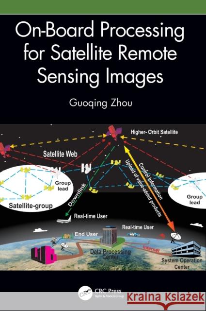 On-Board Processing for Satellite Remote Sensing Images Guoqing Zhou 9781032329642 CRC Press - książka