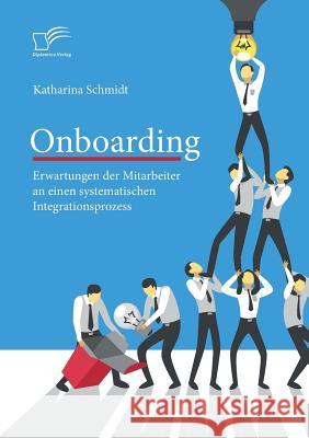 Onboarding: Erwartungen der Mitarbeiter an einen systematischen Integrationsprozess Katharina Schmidt 9783961466375 Diplomica Verlag - książka