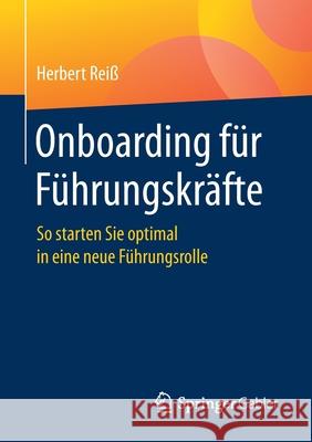 Onboarding Für Führungskräfte: So Starten Sie Optimal in Eine Neue Führungsrolle Reiß, Herbert 9783658309848 Springer Gabler - książka