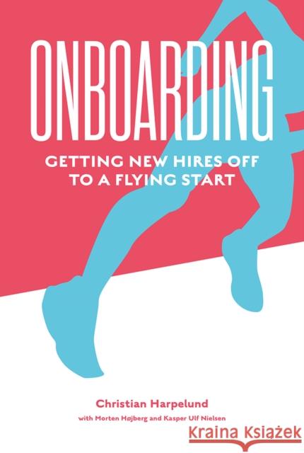 Onboarding: Getting New Hires Off to a Flying Start Christian Harpelund Morten T. Hjberg Kasper U. Nielsen 9781787695825 Emerald Publishing Limited - książka