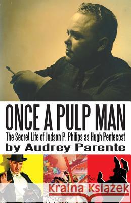 Once a Pulp Man: The Secret Life of Judson P. Philips as Hugh Pentecost Audrey Parente 9781523863693 Createspace Independent Publishing Platform - książka