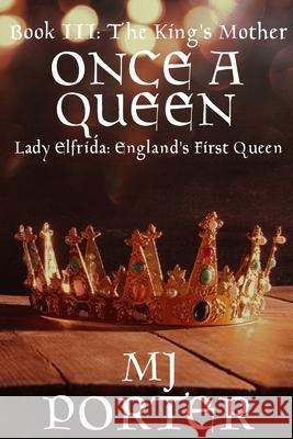 Once a Queen: Lady Elfrida: England's First Queen M. J. Porter 9781074129361 Independently Published - książka
