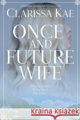 Once And Future Wife: Book One Clarissa Kae 9781735168302 Carpe Vitam Press - książka