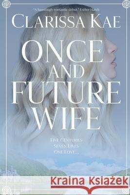 Once And Future Wife: Book One Clarissa Kae 9781735168302 Carpe Vitam Press - książka