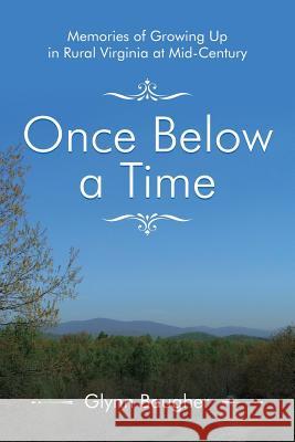 Once Below a Time: Memories of Growing up in Rural Virginia at Midcentury Glynn Baugher 9781532059377 iUniverse - książka