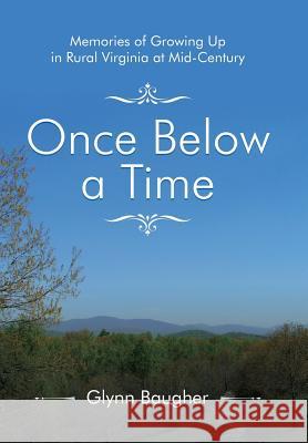 Once Below a Time: Memories of Growing up in Rural Virginia at Midcentury Glynn Baugher 9781532059391 iUniverse - książka