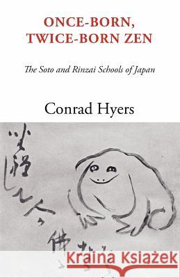 Once-Born, Twice-Born Zen: The Soto and Rinzai Schools of Japan Hyers, Conrad 9781592444960 Wipf & Stock Publishers - książka