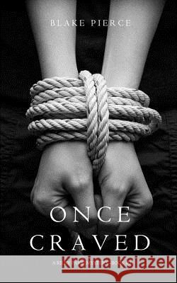Once Craved (a Riley Paige Mystery--Book #3) Blake Pierce 9781632915603 Blake Pierce - książka