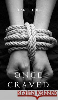 Once Craved (a Riley Paige Mystery--Book #3) Blake Pierce 9781632915610 Blake Pierce - książka