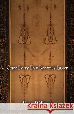 Once Every Day Becomes Easter Marc Williams 9781634905961 Booklocker.com - książka