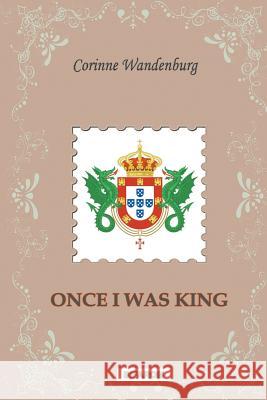 Once I Was King Corinne Wandenburg   9789731991672 Infarom - książka