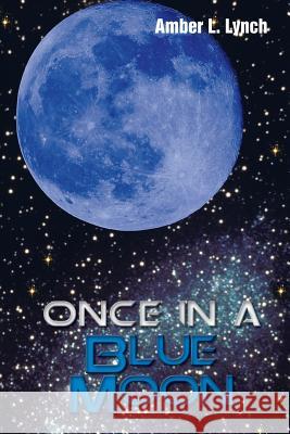 Once in a Blue Moon Lynch, Amber L. 9781481741972 Authorhouse - książka