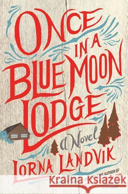 Once in a Blue Moon Lodge Lorna Landvik 9781517902698 University of Minnesota Press - książka